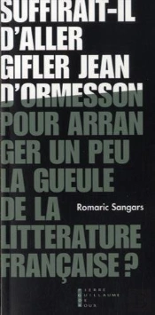 Suffirait-Il D'Aller Gifler Jean D'Ormesson Pour Arranger Un Peu La Gueule De La Littérature Française?