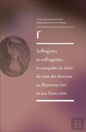 Suffragistes Et Suffragettes : La Conquête Du Droit De Vote Des Femmes Au Royaume-Uni Et Aux États-Unis