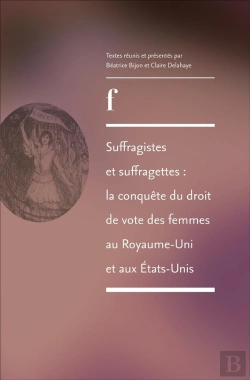 Bertrand.pt - Suffragistes Et Suffragettes : La Conquête Du Droit De Vote Des Femmes Au Royaume-Uni Et Aux États-Unis