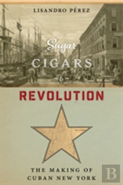 Sugar, Cigars, And Revolution
