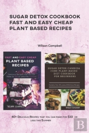 Sugar Detox Cookbook Fast And Easy Cheap Plant Based Recipes