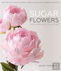 Sugar Flowers: The Signature Collection