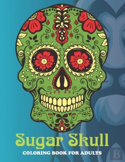 Bertrand.pt - Sugar Skull Coloring Book For Adults