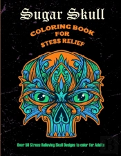 Sugar Skull Coloring Book For Stress Relief