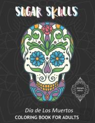 Sugar Skulls Dia De Los Muertos Coloring Book For Adults Midnight Edition