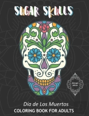Sugar Skulls Dia De Los Muertos Coloring Book For Adults Midnight Edition