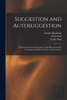 Suggestion And Autosuggestion; A Psychological And Pedagogical Study Based Upon The Investigations Made By The New Nancy School