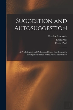 Bertrand.pt - Suggestion And Autosuggestion; A Psychological And Pedagogical Study Based Upon The Investigations Made By The New Nancy School