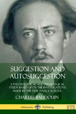 Bertrand.pt - Suggestion And Autosuggestion: A Psychological And Pedagogical Study Based Upon The Investigations Made By The New Nancy School