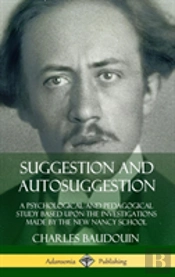 Suggestion And Autosuggestion: A Psychological And Pedagogical Study Based Upon The Investigations Made By The New Nancy School (Hardcover)