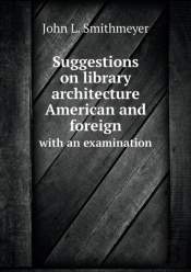 Suggestions On Library Architecture American And Foreign With An Examination