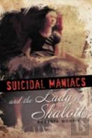 Suicidal Maniacs And The Lady Of Shalott