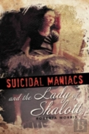Suicidal Maniacs And The Lady Of Shalott