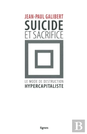 Suicide Et Sacrifice ; Le Mode De Destruction Hypercapitaliste