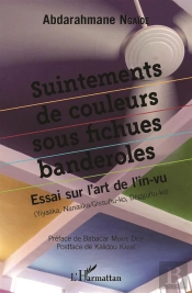 Suintements De Couleurs Sous Fichues Banderoles ; Essai Sur L'Art De L'In-Vu