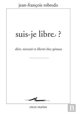 Bertrand.pt - Suis-Je Libre ? Désir, Liberté Et Nécessité Chez Spinoza