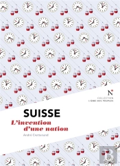 Suisse : L'Invention D'Une Nation