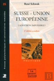 Suisse. Union Europeenne. L'Adhesion Impossible ?