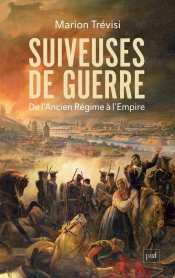 Suiveuses De Guerre : De L'Ancien Régime À L'Empire