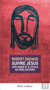 Suivre Jésus ; Avec Marie Et À L'École Du Père Chevrier