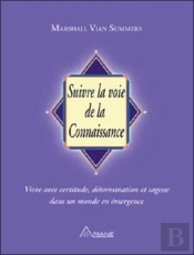 Suivre La Voie De La Connaissance; Vivre Avec Certitude, Détermination Et Sagesse Dans Un Monde En Émergence