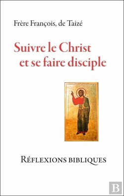 Bertrand.pt - Suivre Le Christ Et Se Faire Disciple ; Réflexions Bibliques