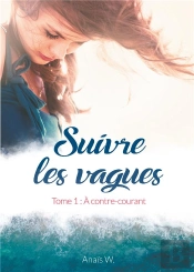 Suivre Les Vagues - Tome 1 A Contre Courant
