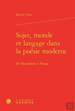 Bertrand.pt - Sujet, Monde Et Langage Dans La Poésie Moderne ; De Baudelaire À Ponge