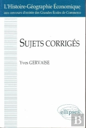 Sujets Corrigés - L'Histoire-Géographie Économique Aux Concours Des Grandes Écoles De Commerce
