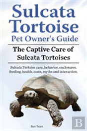 Sulcata Tortoise Pet Owners Guide. The Captive Care Of Sulcata Tortoises. Sulcata Tortoise Care, Behavior, Enclosures, Feeding, Health, Costs, Myths And Interaction.