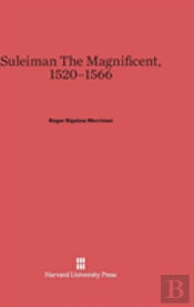Suleiman The Magnificent, 1520-1566