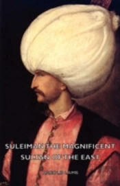 Suleiman The Magnificent - Sultan Of The