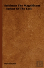 Suleiman The Magnificent - Sultan Of The