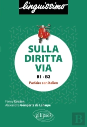 Sulla Diritta Via : Parfaire Son Italien B1-B2