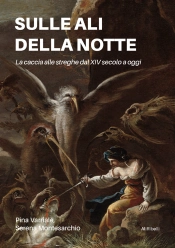 Sulle Ali Della Notte: La Caccia Alle Streghe Dal Xiv Secolo A Oggi