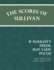 Sullivan'S Scores - If Doughty Deeds, May Lady Please - Sheet Music For Voice And Piano