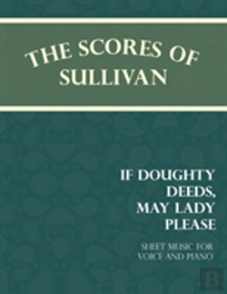 Bertrand.pt - Sullivan'S Scores - If Doughty Deeds, May Lady Please - Sheet Music For Voice And Piano