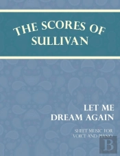 Sullivan'S Scores - Let Me Dream Again - Sheet Music For Voice And Piano