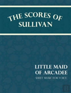 Bertrand.pt - Sullivan'S Scores - Little Maid Of Arcadee - Sheet Music For Voice