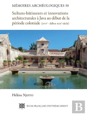 Sultans-Bâtisseurs Et Innovations Architecturales À Java Au Début De La Période Coloniale : (Xvie - Début Xixe Siècle)