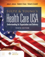 Sultz And Young'S Health Care Usa: Understanding Its Organization And Delivery