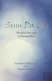 Sum Da La: The Gift Of Forty Days A Channeled Work