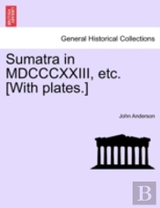 Sumatra In Mdcccxxiii, Etc. (With Plates