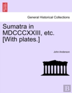 Bertrand.pt - Sumatra In Mdcccxxiii, Etc. (With Plates