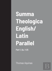 Summa Theologica English/ Latin Parallel Part 1, Qu. 1-25