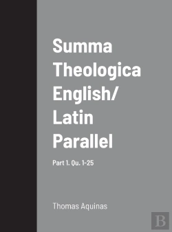 Bertrand.pt - Summa Theologica English/ Latin Parallel Part 1, Qu. 1-25