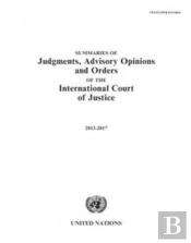 Summaries Of Judgments, Advisory Opinions And Orders Of The International Court Of Justice 2013-2017