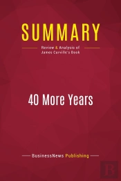 Summary: 40 More Years : Review And Analysis Of James Carville'S Book