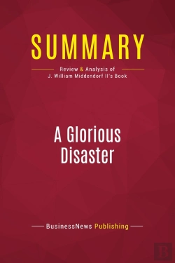 Bertrand.pt - Summary: A Glorious Disaster : Review And Analysis Of J. William Middendorf Ii'S Book