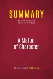 Summary: A Matter Of Character : Review And Analysis Of Ronald Kessler'S Book